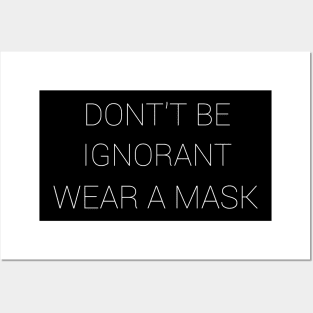 Don't Be Ignorant Wear A Mask Posters and Art